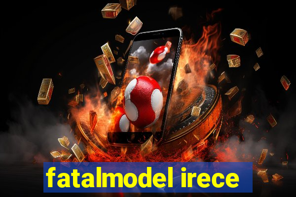 fatalmodel irece